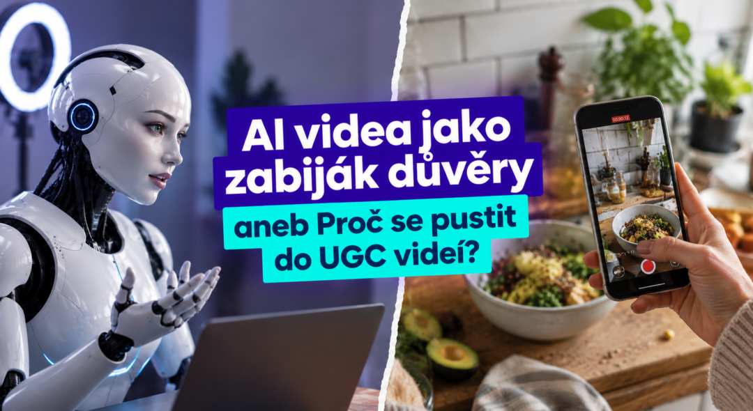 AI videa jako zabiják důvěry aneb Proč se pustit do UGC videí?